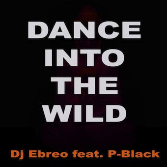 DANCE INTO THE WILD – Dj Ebreo feat. P. Black